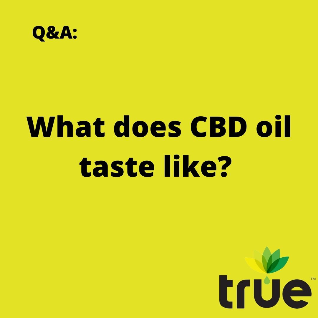FAQ What Does CBD Oil Taste Like? True Natural Oils