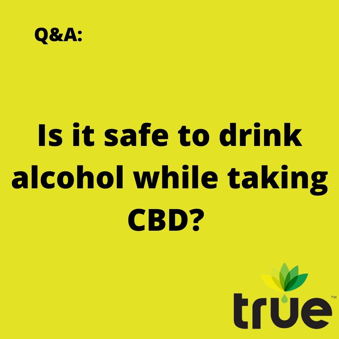 FAQ Is it Safe to Drink Alcohol while Taking CBD? True Natural Oils